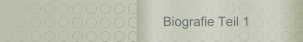 Biografie Teil 1