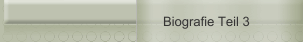 Biografie Teil 3